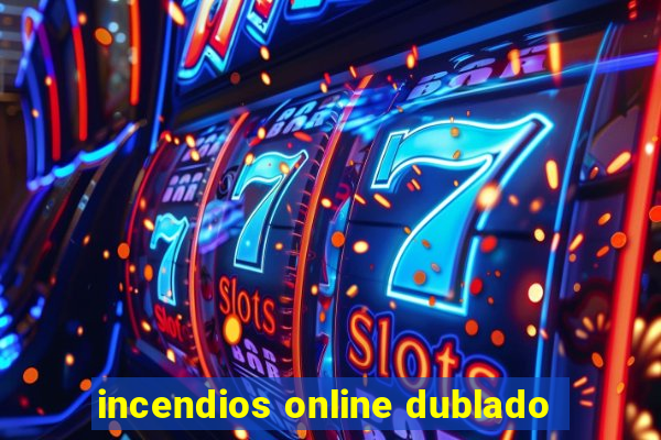 incendios online dublado